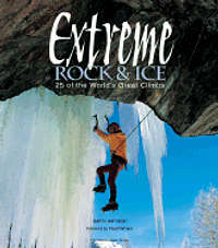 Extreme Rock & Ice: 25 of the World's Great Climbs