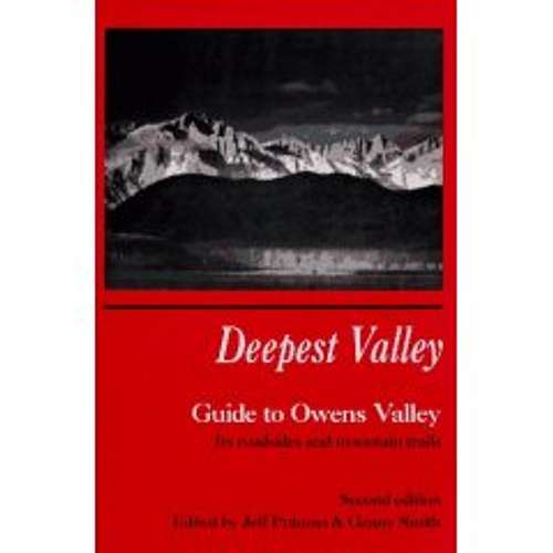 Deepest Valley:  A Guide to Owens Valley, Its Roadsides and Mountain Trails