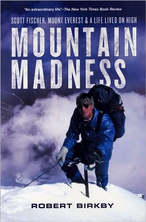 Mountain Madness, Scott Fischer. Mount Everest & A Life Lived On High